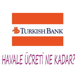 Turkish Bank havale ücretleri